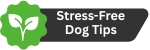Green calm-focused badge labeled 'Stress-Free Dog Tips' highlighting content for anxious and delicate dogs